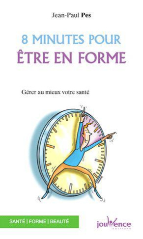 8 minutes pour être en forme. Gérer au mieux votre santé