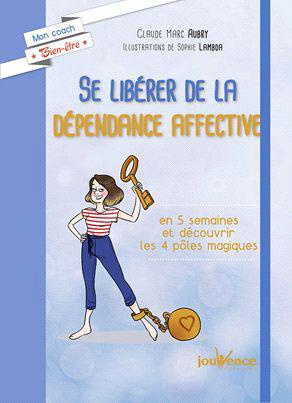 Se libérer de la dépendance affective. Prendre un nouveau départ en 5 semaines