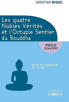 Les quatre nobles vérités et l'octuple sentier du Bouddha. De la souffrance à l'éveil