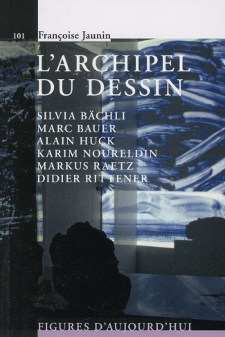 L'archipel du dessin : Marc Bauer, Silvia Bächli, Alain Huck, Karim Noureldin, Didier Rittener, Mark