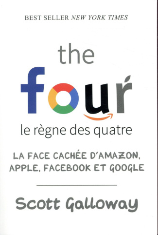 The four, le règne des quatre. La face cachée d'Amazon, Apple, Facebook et Google