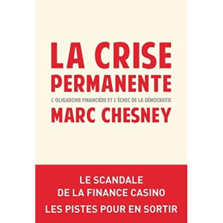 La crise permanente. L'oligarchie financière et l'échec de la démocratie