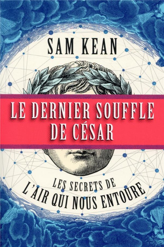 Le dernier souffle de César. Les secrets de l'air qui nous entoure