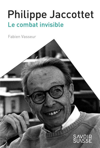 Philippe Jaccottet. Le combat invisible