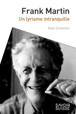 Frank Martin. Un lyrisme intranquille