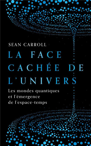 La face cachée de l'univers. Les mondes quantiques et l'émergence de l'espace-temps
