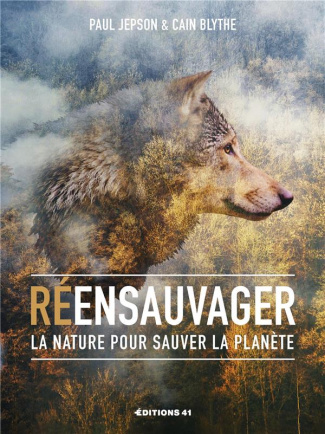 Reensauvager la nature pour sauver la planete