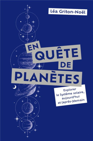En quête de planètes. Explorer le Système solaire, aujourd'hui et (après-)demain