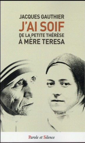 J'ai soif / De la petite Thérèse à Mére Teresa