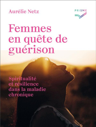 Femmes en quête de guérison. Spiritualité et résilience dans la maladie chronique