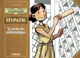 Petite encyclopédie scientifique : Hypatie. Les vertus des mathématiques