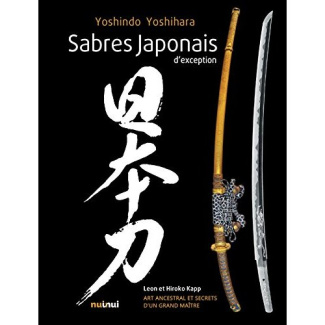 Sabres japonais d'exception. Art ancestral et secrets d'un grand maître