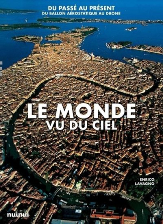 Le monde vu du ciel. Du passé au présent du ballon aérostatique au drone