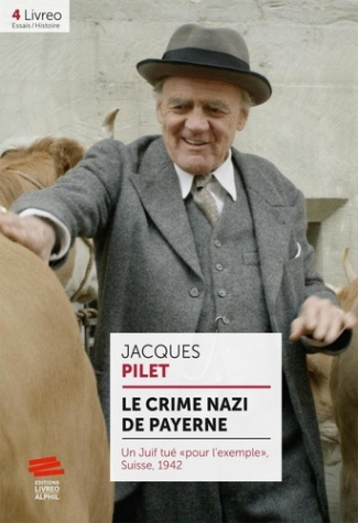 Le crime nazi de Payerne. Un Juif tué « pour l'exemple », Suisse, 1942