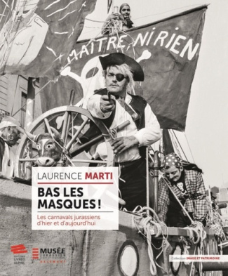 Bas les masques !. Les carnavals jurassiens d'hier et d'aujourd'hui