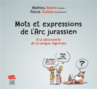 Mots et expressions de l'Arc jurassien. A la découverte de la langue régionale
