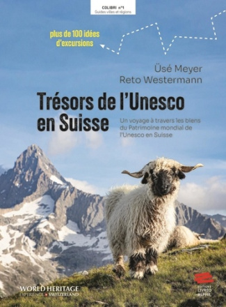 Trésors de l'Unesco en Suisse. Un voyage à travers sites classés au patrimoine mondial de l'Unesco e
