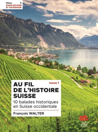 Au fil de l'histoire suisse. Tome 1, 10 balades historiques en Suisse occidentale