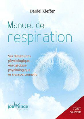 Tout savoir sur la respiration. Ses dimensions physiologique, énergétique, psychologique et transper