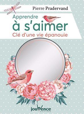 Apprendre à s'aimer. Clé d'une vie épanouie