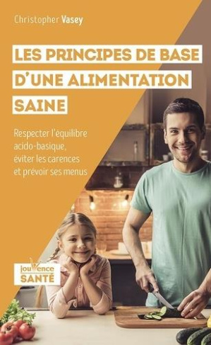 Les principes de base d'une alimentation saine. Respecter l'équilibre acido-basique, éviter les care