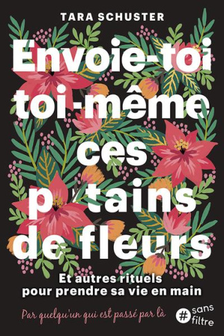 Achète-toi toi-même ces p*tain de fleurs. Et autres rituels pour prendre sa vie en main. Par quelqu'