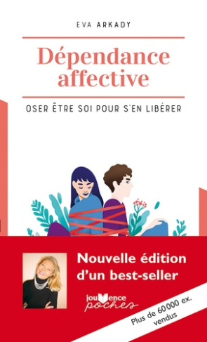 Dépendance affective. Osez être soi pour s'en libérer