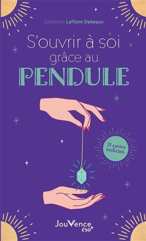 S'ouvrir à soi grâce au pendule. 24 cartes et 4 vidéos