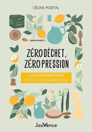 Zéro déchet, zéro pression. Guide décomplexé d’éco-consommation