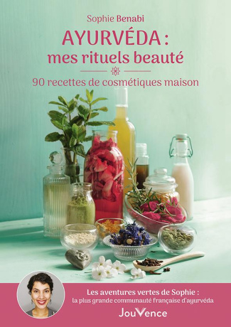 Ayurvéda : mes rituels beauté. 90 recettes de cosmétiques maison