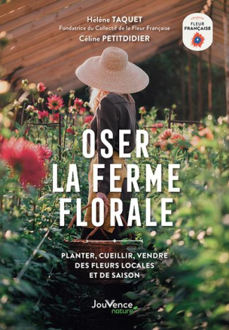 Oser la ferme florale. Planter, cueillir, vendre des fleurs locales et de saison