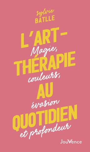 L'art-thérapie au quotidien. Magie, couleurs, évasion et profondeur