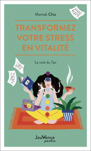 Transformez votre stress en vitalité. La voie du Tao