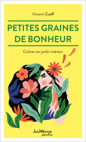 Petites graines de bonheur. Cultiver son jardin intérieur