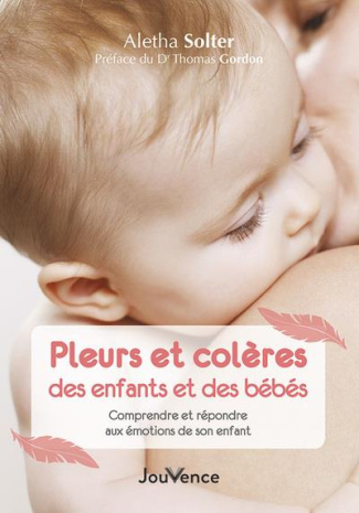 Pleurs et colères des enfants et des bébés. Comprendre et répondre aux émotions de son enfant