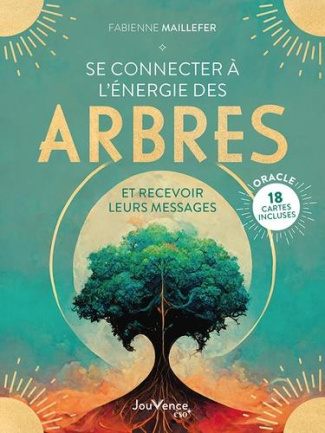 Se connecter à l'énergie des arbres. Et recevoir leurs messages. Avec 18 cartes oracle incluses