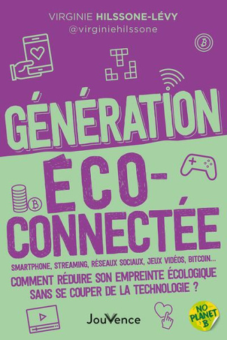 Génération écoconnectée. Smartphone, streaming, réseaux sociaux, jeux vidéos, Bitcoin… Comment rédui