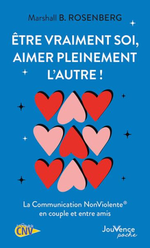 Etre vraiment soi, aimer pleinement l'autre ! La Communication NonViolente en couple et entre amis