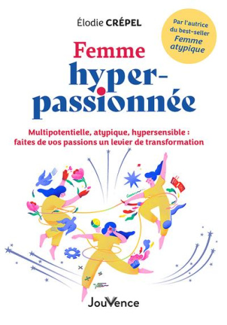 Femme hyper-passionnée. Multipotentielle, atypique, hypersensible : faites de vos passions un levier