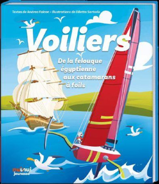 Voiliers. De la felouque égyptienne aux catamarans à foils