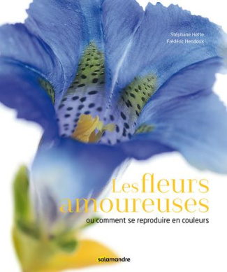 Les fleurs amoureuses. Ou comment se reproduire en couleurs