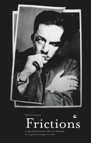 Frictions. Ce que la littérature a fait à la musique et ce que la musique en a fait