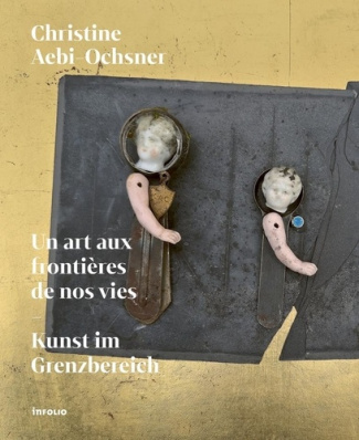 Christine Aebi-Ochsner, un art aux frontières de nos vies. Edition bilingue français-allemand