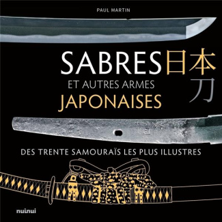 Sabres et autres armes japonaises des trente samouraïs les plus illustres