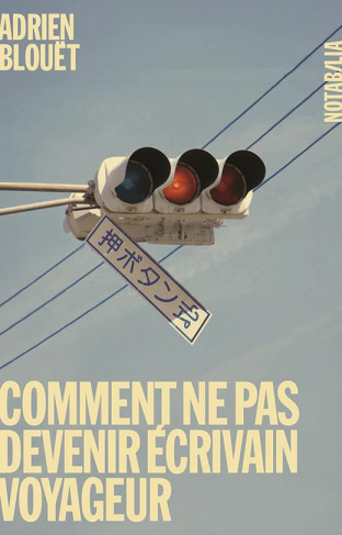 Comment ne pas devenir écrivain voyageur