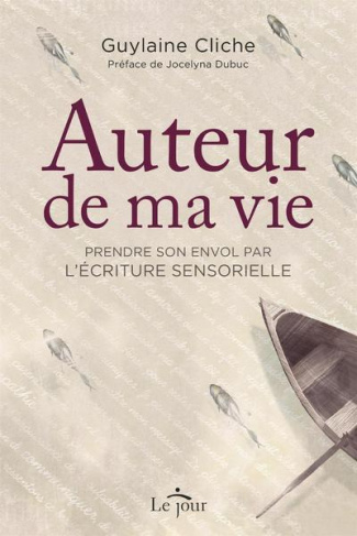 Auteur de ma vie. Prendre son envol par l'écriture sensorielle