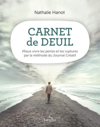 Carnet de deuil. Mieux vivre les pertes et les ruptures par la méthode du Journal Créatif