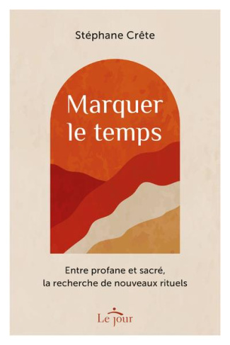 Marquer le temps. Entre profane et, sacré, la recherche de nouveaux rituels