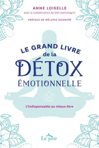 Le grand livre de la détox émotionnelle. L'indispensable au mieux être