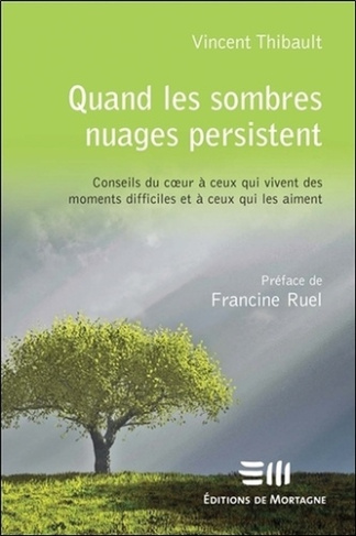 Quand les sombres nuages persistent. Conseils du coeur à ceux qui vivent des moments difficiles et à
